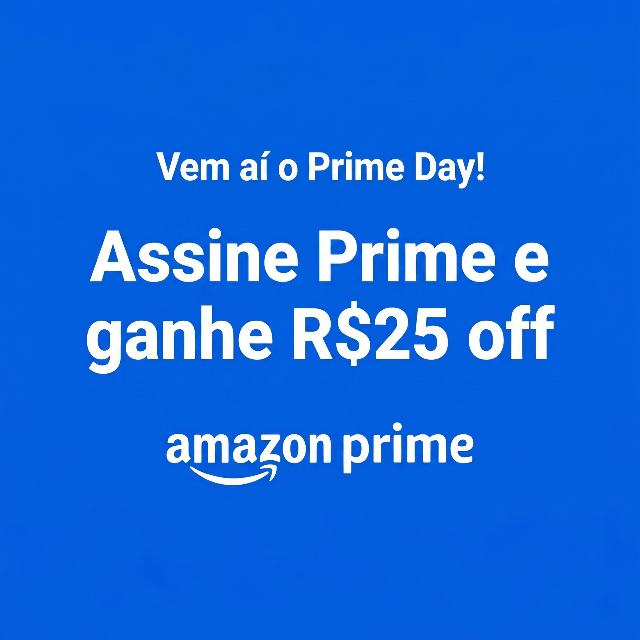 Assine Prime e ganhe R$ 25 de desconto na Amazon
